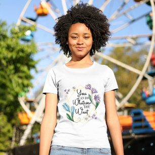 T-shirt Vous Pouvez Faire Tout Ce Que Vous Voulez Fleur sa