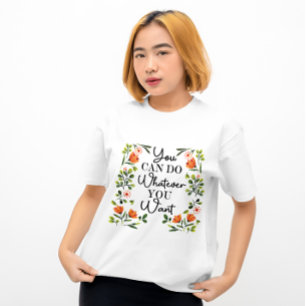 T-shirt Vous Pouvez Faire Tout Ce Que Vous Voulez Fleur sa