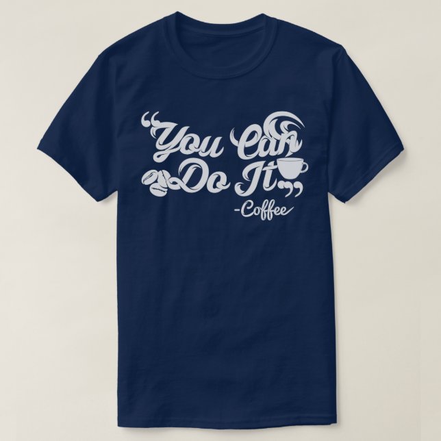 T-shirt Vous pouvez le faire café slogan lettres blanches (Design devant)