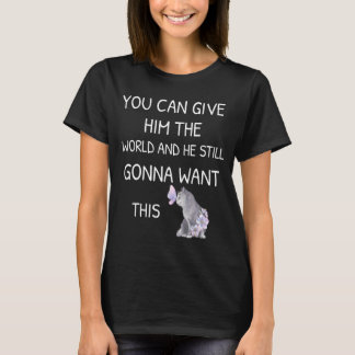 T-shirt Vous Pouvez Lui Donner Le Monde Et Il Va Toujours 
