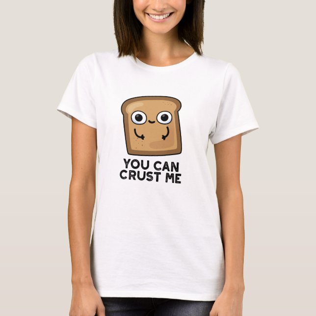 T-shirt Vous Pouvez Me Faire Croûter Drôle Pun De Pain De  (Devant)