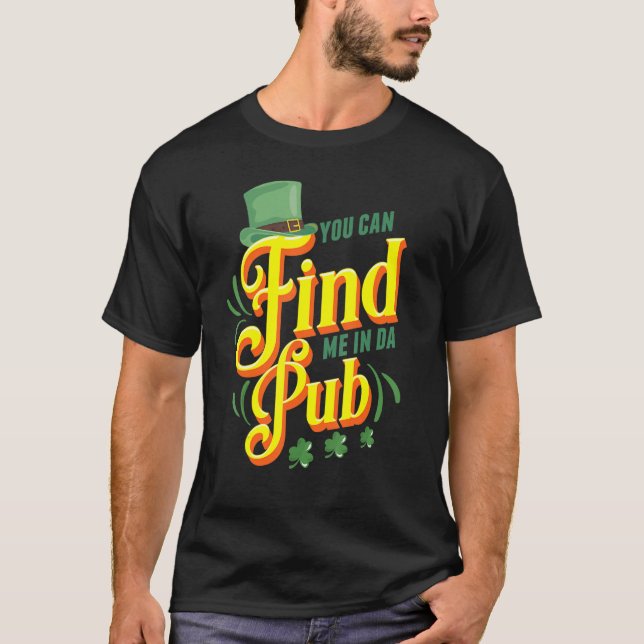 T-shirt Vous pouvez me trouver dans Da Pub Saint Patrick's (Devant)