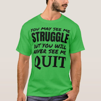T-shirt Vous pouvez me voir lutter mais ne jamais me voir 