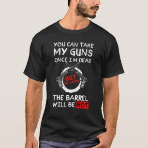 T-shirt Vous pouvez prendre mes armes à feu une fois que j