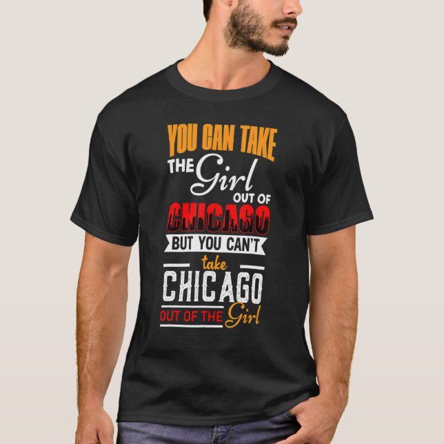 T-shirt Vous Pouvez Sortir La Fille De Chicago Chicago Usa (Devant)