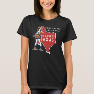 T-shirt Vous pouvez tous aller en enfer Je vais au Texas T