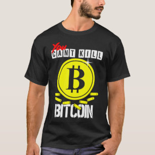 T-shirt Vous pouvez tuer Bitcoin
