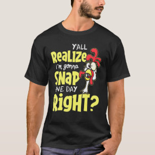 T-shirt Vous réalisez que je vais craquer un jour, n'est-c