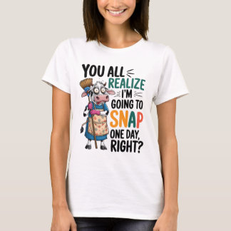 T-shirt Vous réalisez que je vais craquer un jour ou l'aut