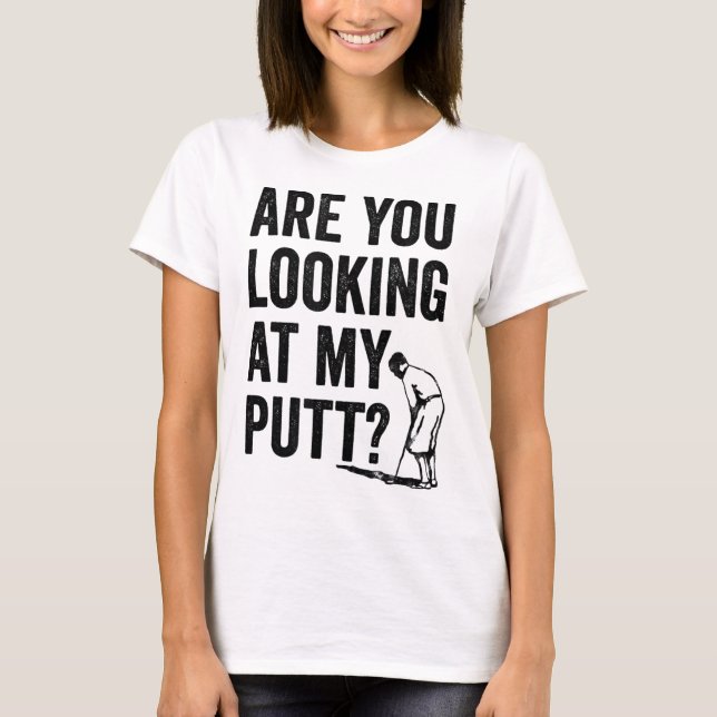 T-shirt Vous Regardez Mon Putt Funny Golf Pun Golfer G (Devant)