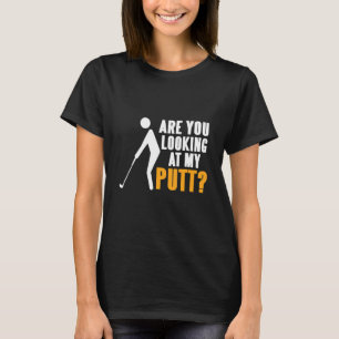 T-shirt Vous Regardez Putt Golfing Présent