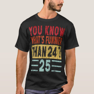 T-shirt Vous Savez Ce Qui Est Plus Drôle Que 24 25 Dit Drô