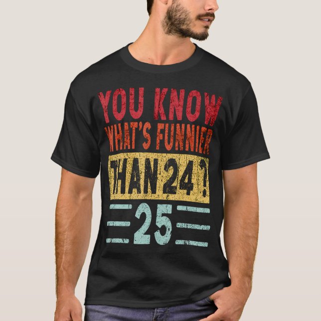 T-shirt Vous Savez Ce Qui Est Plus Drôle Que 24 25 Dit Drô (Devant)