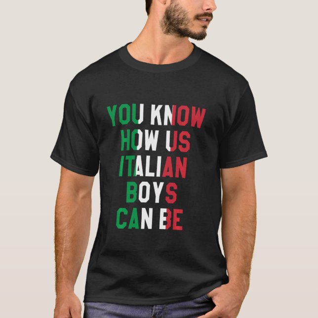 T-shirt Vous Savez Comment Nous Les Garçons Italiens Peuve (Devant)