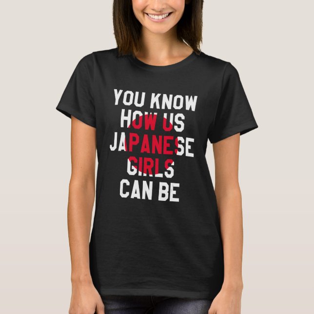 T-shirt Vous Savez Comment Nous Les Japonaises Peuvent Êtr (Devant)