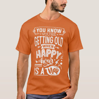 T-shirt Vous savez que vous vieillissez quand une bonne he