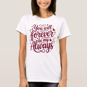 T-shirt Vous serez à jamais mon toujours – Amour romantiqu