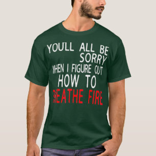 T-shirt Vous Serez Tous Désolés Quand J'Ai Compris Comme