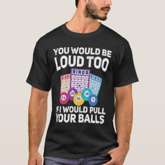 T-shirt Vous seriez bruyant aussi si je tirais votre Bing