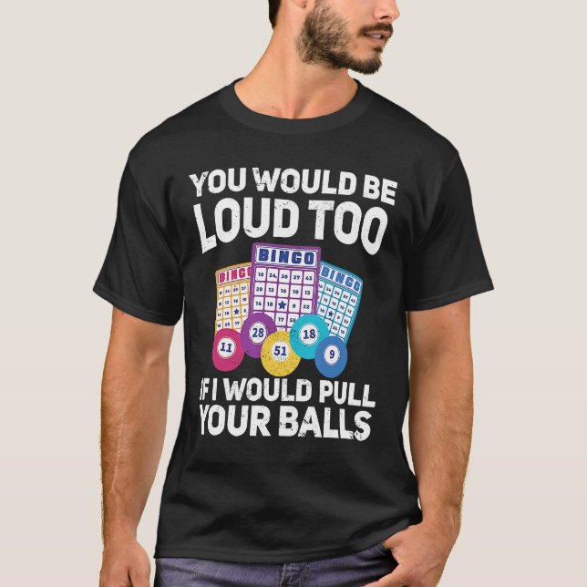T-shirt Vous seriez bruyant aussi si je tirais votre Bing (Devant)