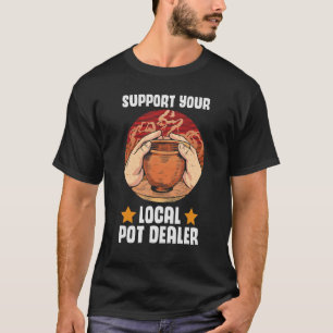 T-shirt Vous Soutenez Local Pot Dealer Potterie Artiste 1