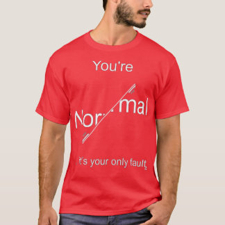 T-shirt Vous tes normal cx27est votre seul dfaut clair pou