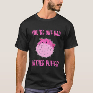 T-shirt Vous Une Mauvaise Mère Puffer Poisson Adulte Puffe