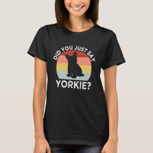 T-shirt Vous venez de dire Yorkie Yorkshire Terrier Humour
