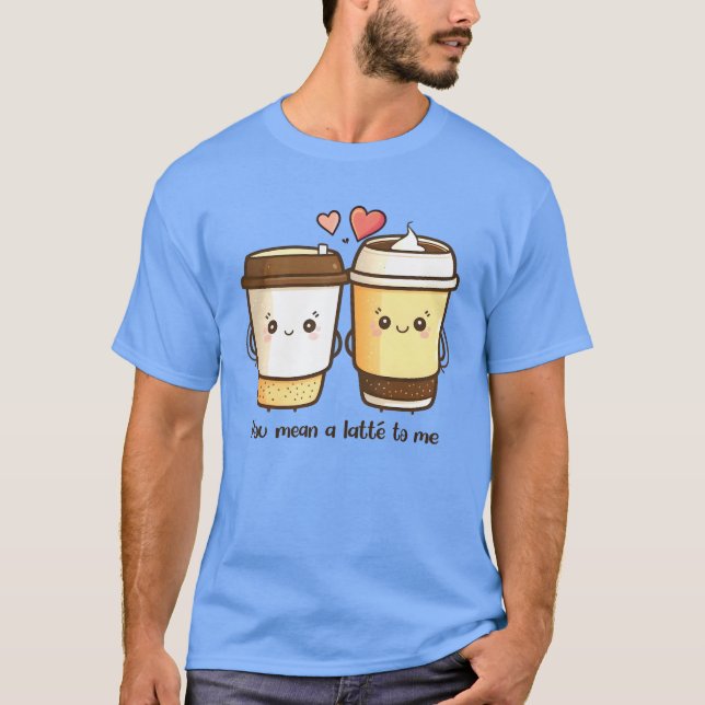 T-shirt Vous voulez dire une latte à moi Valentines Jour P (Devant)