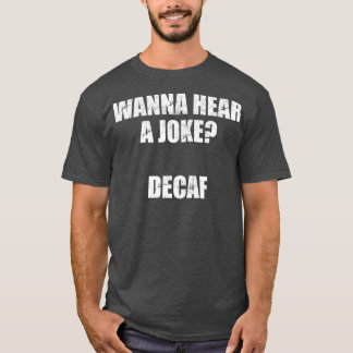 T-shirt Vous voulez entendre une blague DECAF