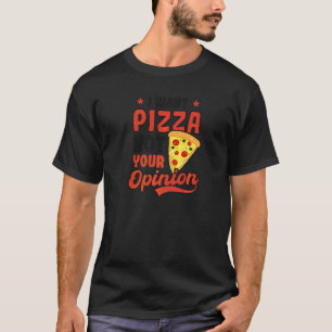 T-shirt Vous voulez Pizza Pas Opinion Fun Pizza