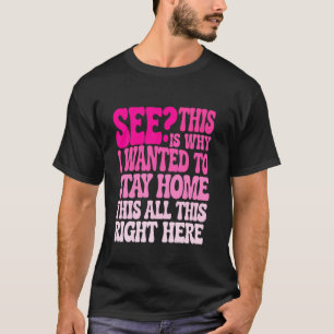 T-shirt Voyez-vous c'est pour ça que je voulais rester à l