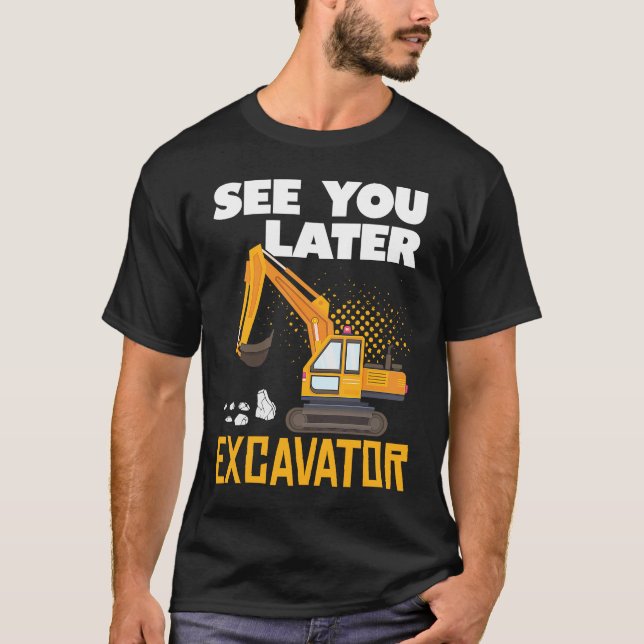 T-shirt Voyez-vous plus tard Excavateur pour une construct (Devant)