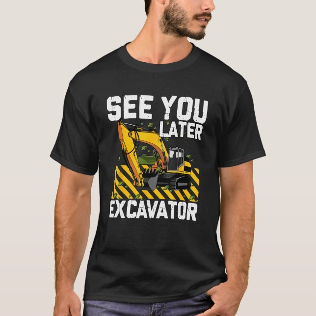 T-shirt Voyez-Vous Plus Tard Excavator Construction Digger (Devant)
