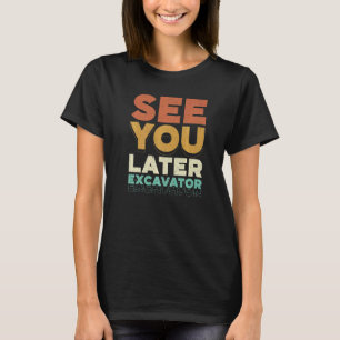 T-shirt Voyez-Vous Plus Tard Véhicules Des Ouvriers De Con
