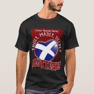 T-shirt Vraiment, Madly, Profondément ÉCOSSE !
