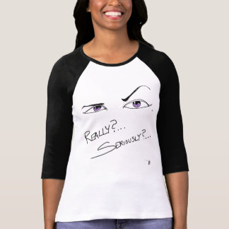 T-shirt Vraiment ? Sérieusement ?
