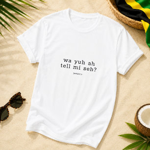 T-shirt Wa Yuh Ah Tell Mi Seh Dicton Jamaïcain