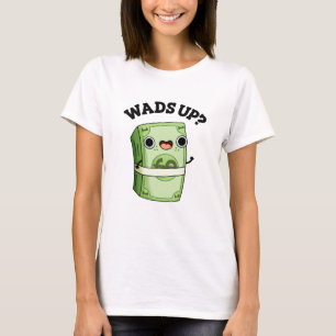 T-shirt Wads Up Funny Money Pun
