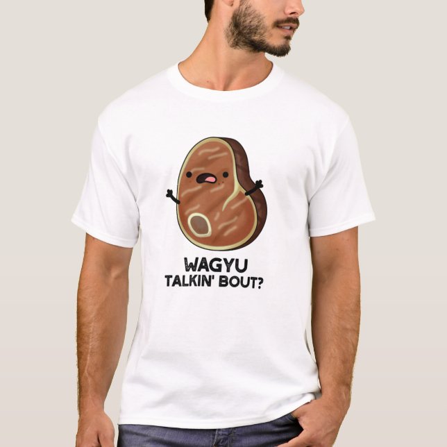 T-shirt Wagyu Talkin Bout Drôle Viande Steak Pun (Devant)