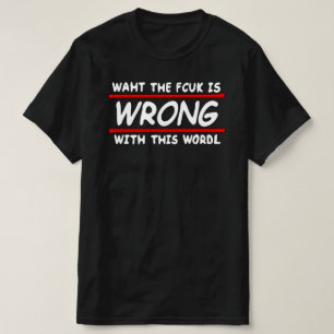 T-shirt Waht the fcuk is wrong with this wordl ! Black (ho