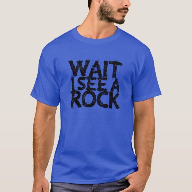 T-shirt Wait I see a rock nature (Devant)