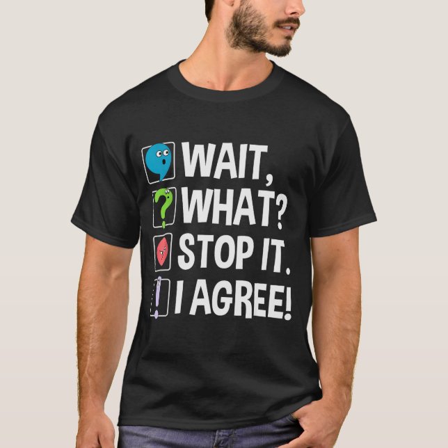 T-shirt Wait What Stop It I Agree Funny Englieacher Punctu (Devant)