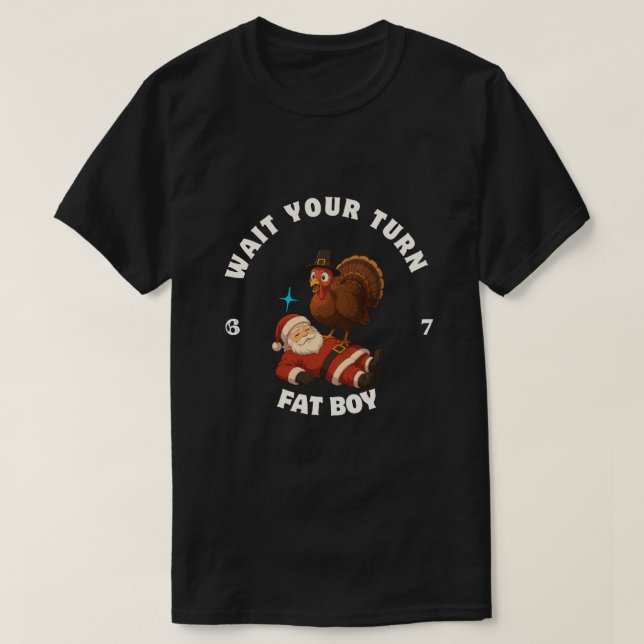 T-shirt  Wait Your Turn Fat Boy 6seven meme Thanksgiving  (Design devant)
