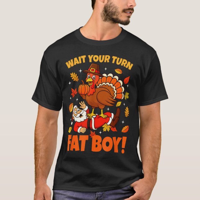 T-shirt Wait Your Turn Fat Boy Turkey Santa Funny Thanksgi (Devant)