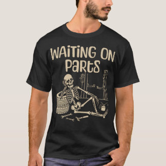 T-shirt Waiting On Parts Funny Skeleton Auto Mechanic