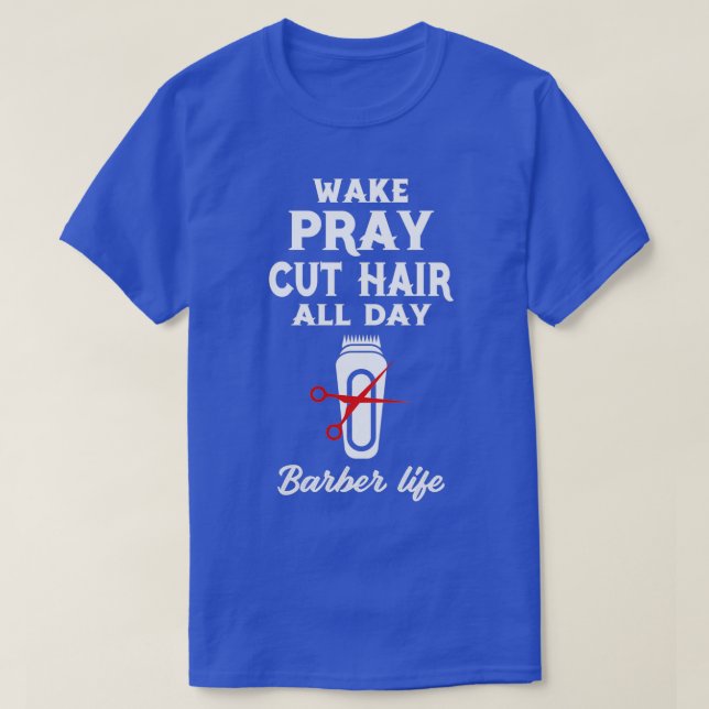 T-shirt Wake Pray Cut Cheveux Toute la journée barber son  (Design devant)