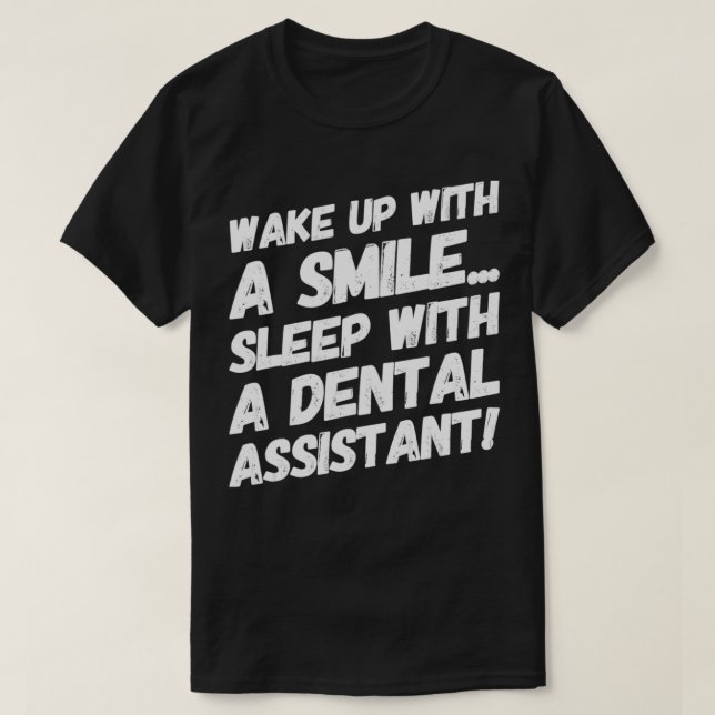 T-shirt Wake up with A Smile Sleep With A Dental Assistant (Design devant)