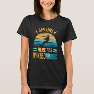 T-shirt Wakeboard Je Ne Suis Ici Que Pour Wakeboard