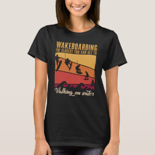 T-shirt Wakeboard Le Plus Proche Vous Pouvez Obtenir Wakeb